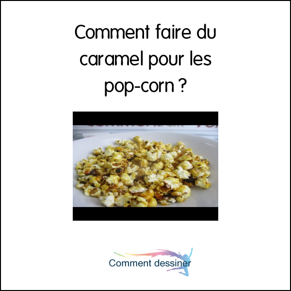 Comment faire du caramel pour les pop-corn